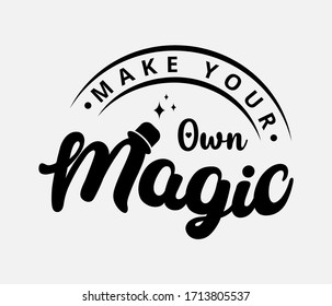 Make your own magic - text word Hand drawn Lettering card. Modern brush calligraphy t-shirt Vector illustration.inspirational design for posters, banners background.