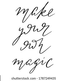 Make your own magic. Vector hand drawn lettering  isolated. Template for card, poster, banner, print for t-shirt, pin, badge, patch.