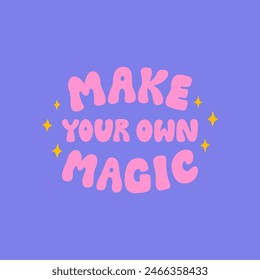Make your own magic. Vector hand drawn lettering quote in retro groovy style