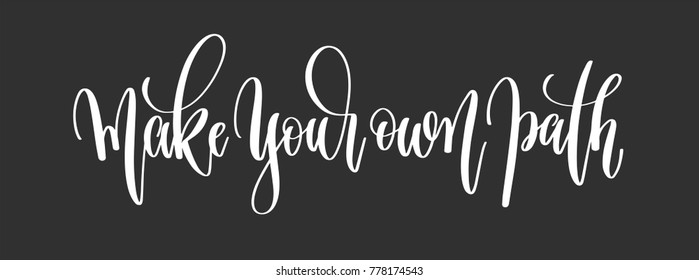 make your own path - hand lettering inscription motivation and inspiration positive quote poster, black and white calligraphy vector illustration