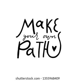 Make your own path. Inspirational vector quote, black ink brush lettering isolated on white background. Positive saying for cards, motivational posters and t-shirt