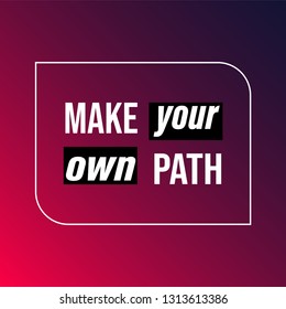 make your own path. Life quote with modern background vector illustration