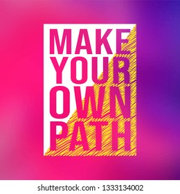 make your own path. Life quote with modern background vector illustration