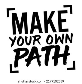 Make Your Own path. Motivational quote.