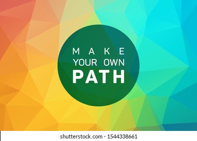 Make your own path quote slogan vector poster. Creating your own future life coaching inspiration. Make your own path lettering motivational and inspirational positive quote. Life inspirational slogan