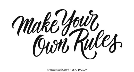 Make Your Own Rules hand lettering text design. Inspirational quote, motivational slogan. Creative typography for print, posters and t-shirts. Vector illustration.