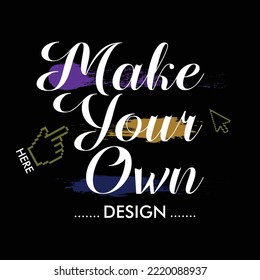 make your own slogan tee graphic typography for print t shirt illustration vector art vintage