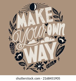 Make your own way. Cute hand drawn motivation lettering postcard about life. Lettering poster art, t-shirt design.