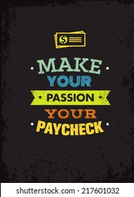 Make Your Passion Your Paycheck. Outstanding Motivation Quote. Creative Vector Typography Poster Concept