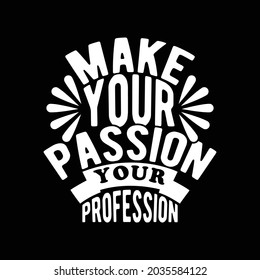 make your passion your profession, motivational quotes about life, passion in life meaning typography text style design illustration design