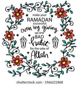Make your Ramadan successful even by giving up one bad habit for the sake of Allah. Ramadan quote.