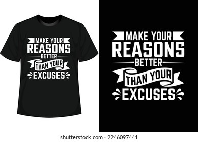 MAKE YOUR REASONS BETTER THAN YOUR EXCUSES Motivational T shirt Design