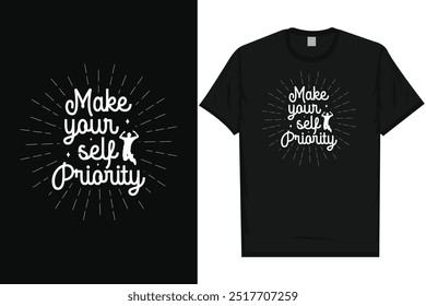 Make your self priority motivational quotes typography tshirt design