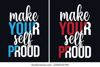 MAKE YOUR SELF PROUD motivational typography t shirt design vector file.