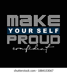 Make Your Self Proud Slogan Stylish Typography Graphic T shirt Stock Vector Illustration Design
