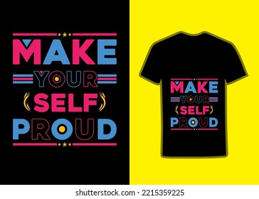 Make your self proud Tshirt design for all, It's a colorful awesome typography tshirt design.