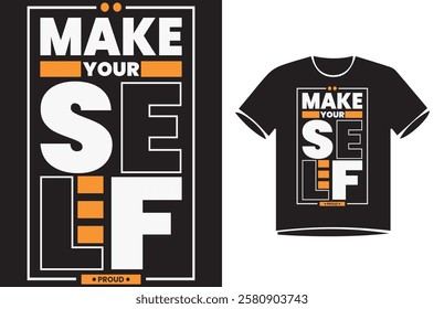 Make Your Self Proud. Urban street style slogan text Typography t-shirt Design, motivational quotes, modern design slogan. 
Vector illustration graphics for print t shirt, 
apparel