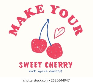 Make your sweet cherry. Eat more cherry. Sweet cherry artwork. Cherry fruit print. Nature fruit club print design.