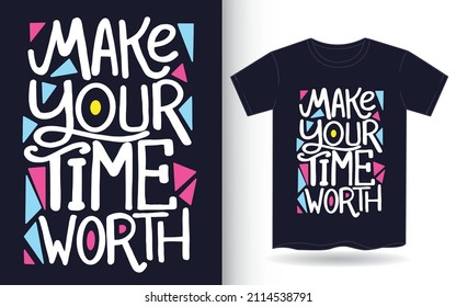 Make your time worth hand drawn lettering art for t shirt