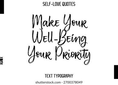 Make Your Well-Being Your Priority  -Trendy Self-Love Brush Hand Written Typography Vector Design