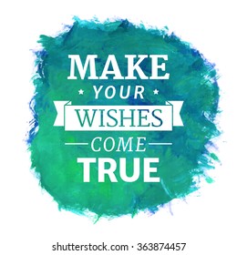 Make your wishes come true, motivational lettering quote