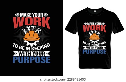Make your work to be in keeping with your purpose Labor Day T Shirt Design