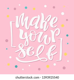Make yourself - cute lettering motivation label art poster