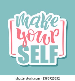 Make yourself - cute lettering motivation label art poster