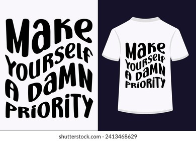 Make Yourself A Damn Priority T-shirt Design