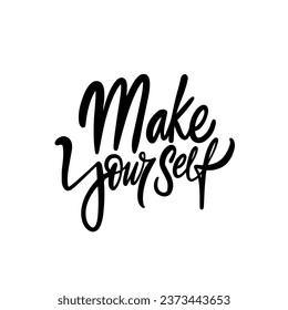 Make Yourself hand drawn black color lettering phrase. Motivational text vector. Isolated on white background.