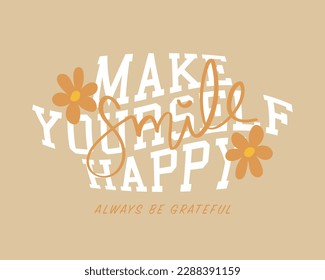 Make yourself happy. Inspirational positive quote slogan typography. Flower drawing. Vector illustration design for fashion graphics, t shirt prints.