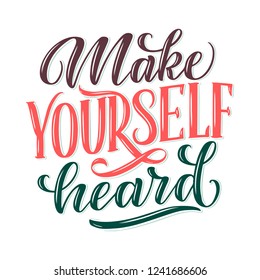 Make yourself heard - quote lettering. Calligraphy inspiration graphic design typography element. Hand written postcard. Cute simple vector sign style. Textile print