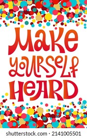 Make yourself heard - quote lettering. Calligraphy inspiration graphic design typography element. Hand written postcard. Cute simple vector sign style. Textile print