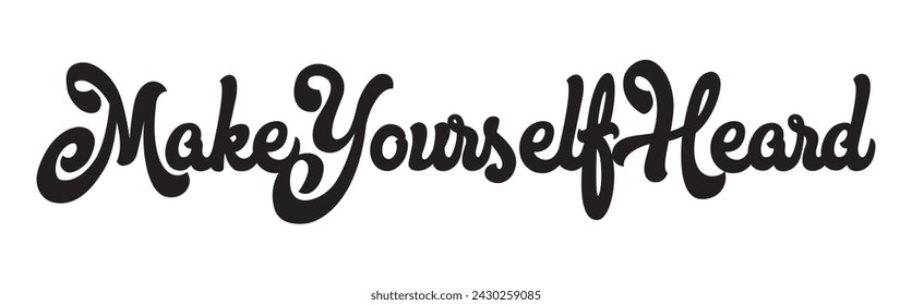 make yourself heard text on white background.