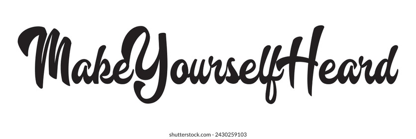 make yourself heard text on white background.