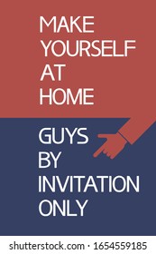  Make yourself at home guys by invitation only!
Illustratively-graphic poster, text composition, flat, two-tone.