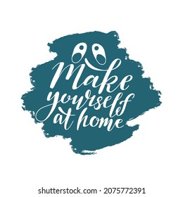 Make yourself at home welcome phrase with handmade lettering and cute slippers on the textured background. Vector illustration for interior design. 