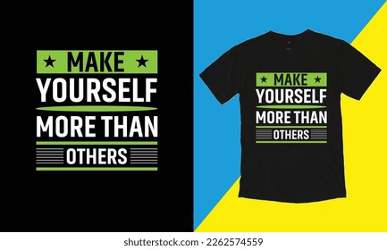 Make Yourself More Than Others T Shirt Design, Typographic Design.
