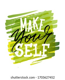 Make yourself. Motivation quote - hand drawn doodle lettering postcard about lifestyle. Vector illustration for t-shirt design, poster, invitation.