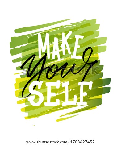 Make yourself. Motivation quote - hand drawn doodle lettering postcard about lifestyle. Vector illustration for t-shirt design, poster, invitation.