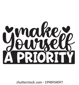 make yourself a priority background inspirational positive quotes, motivational, typography, lettering design