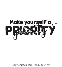 make yourself a priority background inspirational positive quotes, motivational, typography, lettering design