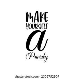 make yourself a priority black lettering quote