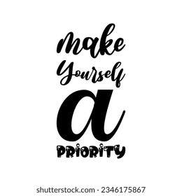 make yourself a priority black lettering quote