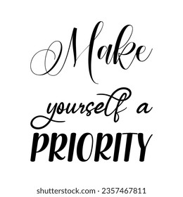 make yourself a priority black lettering quote
