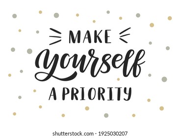 Make yourself a priority hand drawn lettering. Self love quote. Template for, banner, poster, flyer, greeting card, web design, print design. Vector illustration. svg