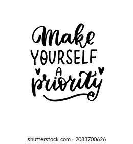 Make yourself priority. Hand lettering, psychology awareness. Handwritten positive self-care inspirational quote. 