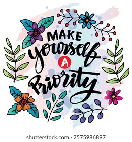 Make yourself a priority. Inspirational quote. Hand drawn lettering. Vector illustration.