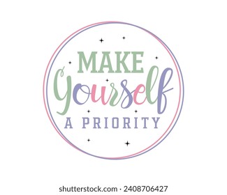 Make yourself a priority Mental health positive saying retro typographic art on white background