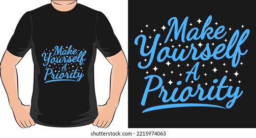 Make Yourself a Priority Motivation Typography Quote T-Shirt Design.